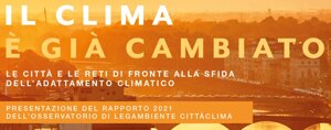 Il clima è già cambiato: il nuovo rapporto dell’Osservatorio Città/Clima di Legambiente