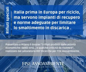 Rifiuti speciali: Italia prima in Europa per riciclo, servono impianti di recupero e norme adeguate