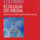 “Ecologia dei media. Manifesto per una comunicazione gentile” – di Fausto Colombo