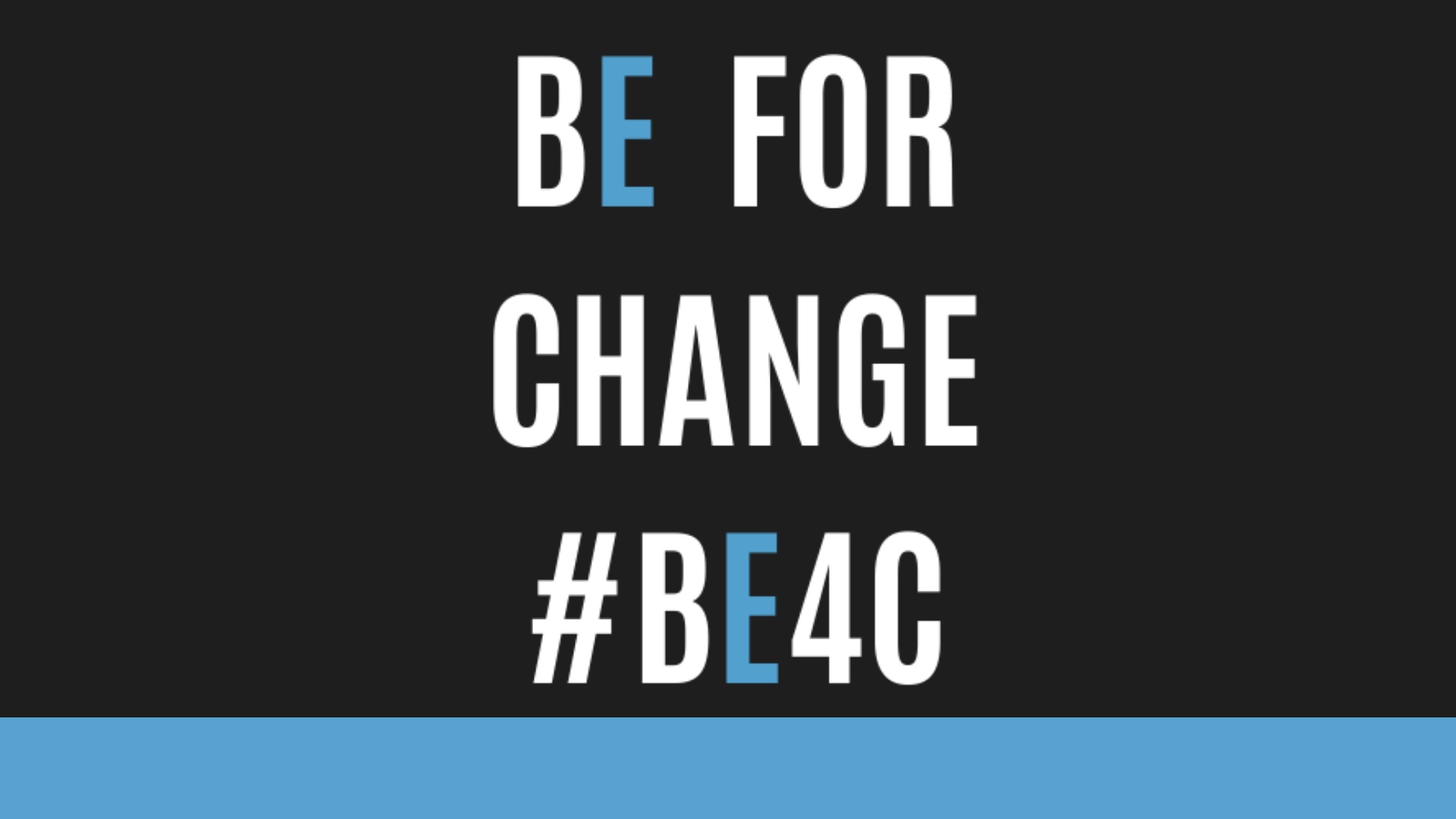 BE 4 CHANGE: sii il cambiamento che vuoi vedere nel mondo